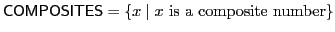 $ \mathsf{COMPOSITES} = \{x \mid x \textrm{ is a composite number}\}$