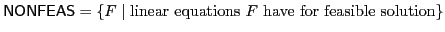 $ \mathsf{NONFEAS} = \{F\mid \textrm{linear equations }F\textrm{ have for feasible solution}\}$
