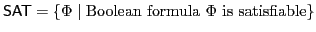 $ \mathsf{SAT}=\{\Phi\mid\textrm{Boolean formula }\Phi\textrm{ is satisfiable}\}$