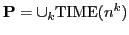 $ \mathbf{P}= \cup_k \mathrm{TIME}(n^k)$