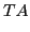 $\displaystyle TA$