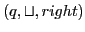 $\displaystyle (q, \sqcup , right)$