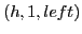 $\displaystyle (h, 1, left)$