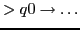$ > q0 \rightarrow \ldots$