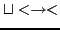 $ \sqcup < \rightarrow <$