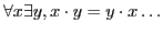 $ \forall x \exists y, x \cdot y = y\cdot x \ldots$
