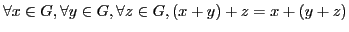 $ \forall x \in G, \forall y \in G, \forall z \in G, (x+y)+z= x +(y+z)$