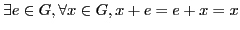 $ \exists e \in G, \forall x\in G, x + e = e + x = x$