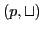 $\displaystyle (p, \sqcup )$